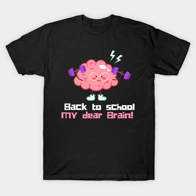 Back to school my dear brain T-Shirt by Olivka Maestro